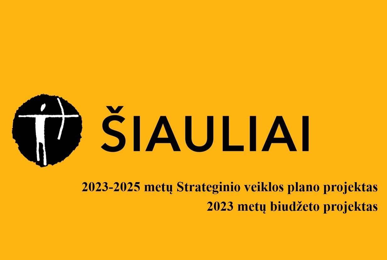 Pristatytas Šiaulių miesto 2023 -2025 metų Strateginio veiklos planas ir 2023 m. biudžetas