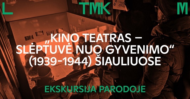 Ekskursija parodoje „Kino teatras – slėptuvė nuo gyvenimo“ (1939-1944) Šiauliuose