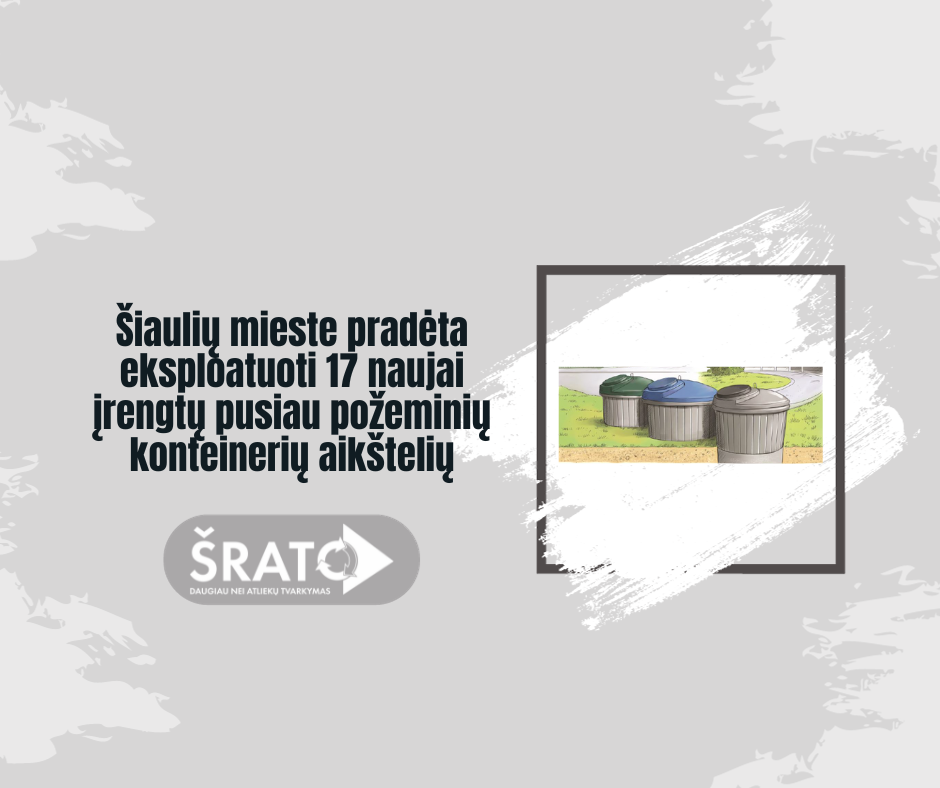 Šiaulių mieste pradėtos eksploatuoti neseniai įrengtos pusiau požeminių konteinerių aikštelės