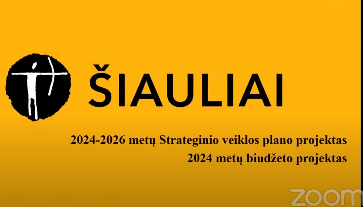 Vyko Šiaulių miesto 2024–2026 m. Strateginio veiklos plano ir 2024 m. biudžeto projektų pristatymai 