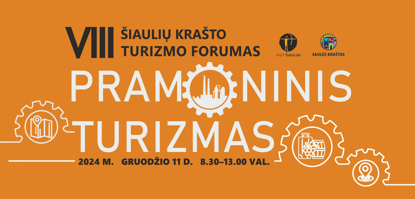 VIII Šiaulių krašto turizmo forumas: pramoninis turizmas – nauji iššūkiai ir galimybės